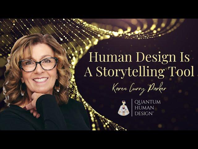 Human Design Is A Storytelling Tool - Karen Curry Parker