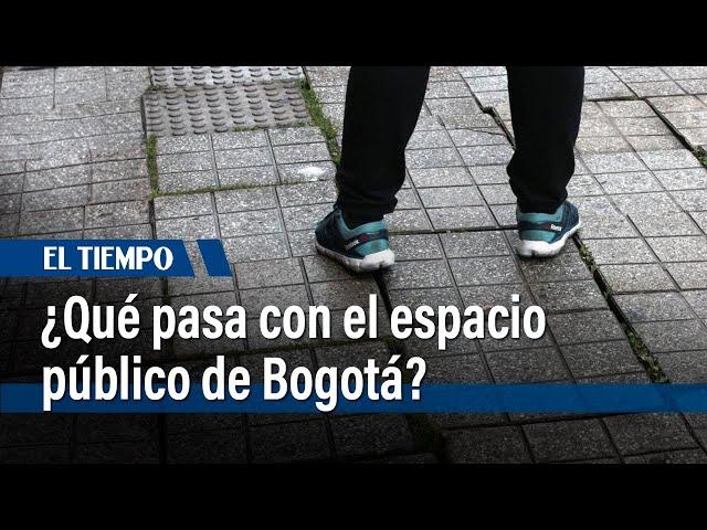 ¿Qué pasa con el espacio público de Bogotá? | El Tiempo