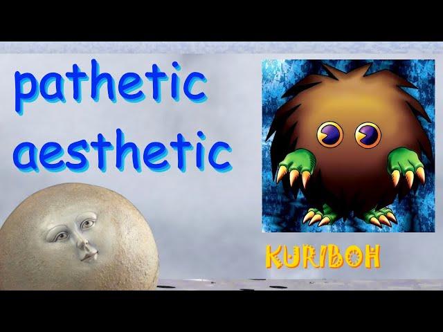 Pathetic Aesthetic - Kuriboh