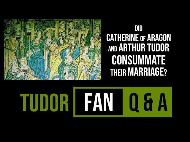 Did Catherine of Aragon and Arthur Tudor consummate their marriage?