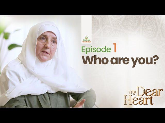 Who Are You? | My Dear Heart Ep. 01 | Ramadan Series with Dr. Haifaa Younis | Jannah Institute |