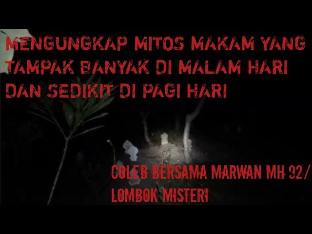 COLEB BERSAMA MARWAN MH92 MAKAM YANG TAMPAK BANYAK DIMALAM HARI DAN MENJADI SEDIKIT DI PAGI HARI