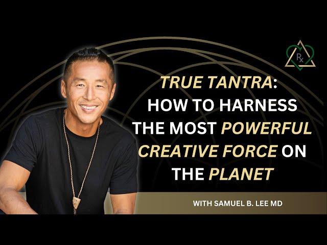 E27 - True Tantra:  How to Harness the Most Powerful Creative Force on the Planet