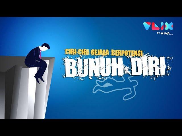 Ciri-ciri Gejala Orang Berpotensi Bunuh Diri