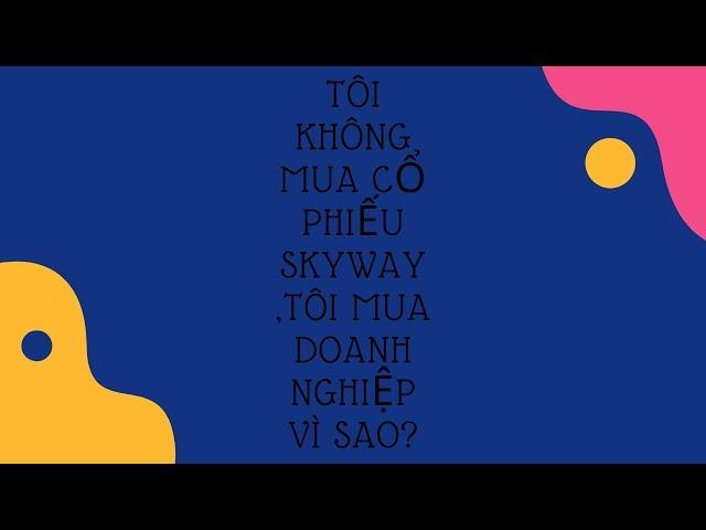 Phân Tích Doanh Nghiệp Skyway Trước Khi Mua Cổ Phiếu SkyWay