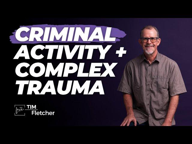 Drawn to Criminal Activity - Complex Trauma Prisons