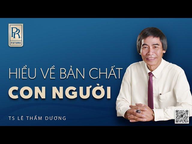 HIỂU VỀ CON NGƯỜI | TS LÊ THẨM DƯƠNG MỚI NHẤT NĂM 2024