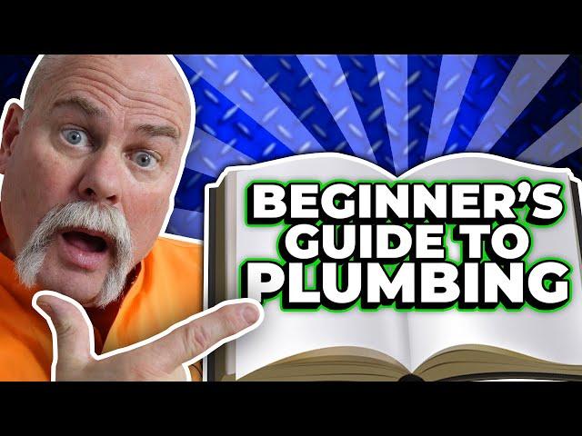 So You Want to Be a Plumber? - Beginner's Guide to Plumbing