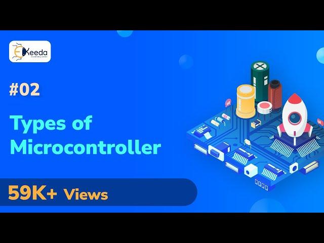 Types of Microcontroller - Introduction to Microcontroller - Microcontrollers and Its Applications