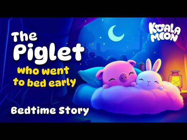 The Piglet That Went To Bed Early  PERFECT Bedtime Story For Kids Nighttime Routine