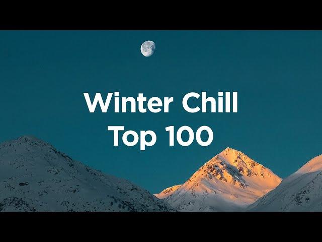 Winter Chill Vibes ️ Top 100 Chillout Songs for Cozy Days