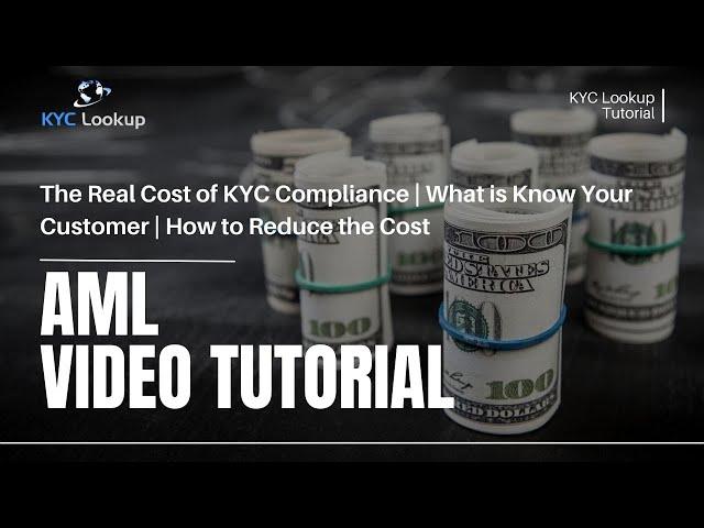 The Real Cost of KYC Compliance | What is Know Your Customer  | How to Reduce the Cost