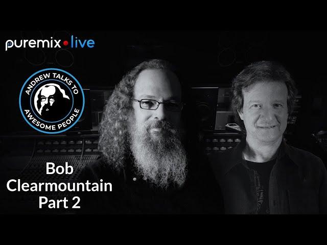 Puremix Mentors | Andrew Talks to Awesome People Featuring Bob Clearmountain Part 2