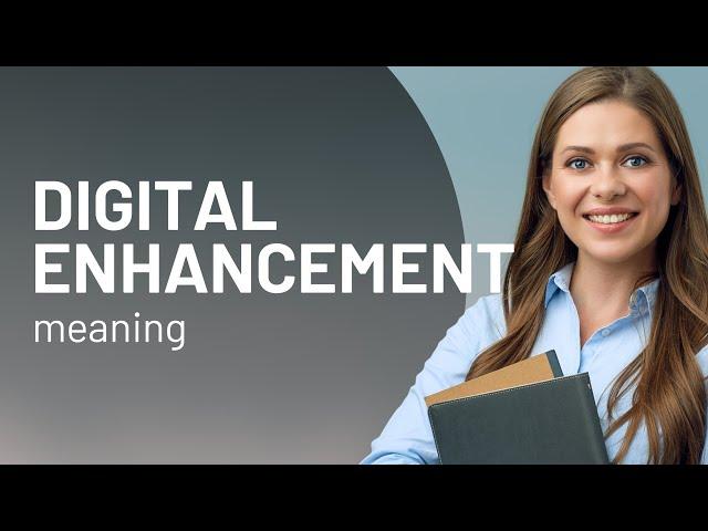 Understanding Digital Enhancement: A Guide to Modern Technology