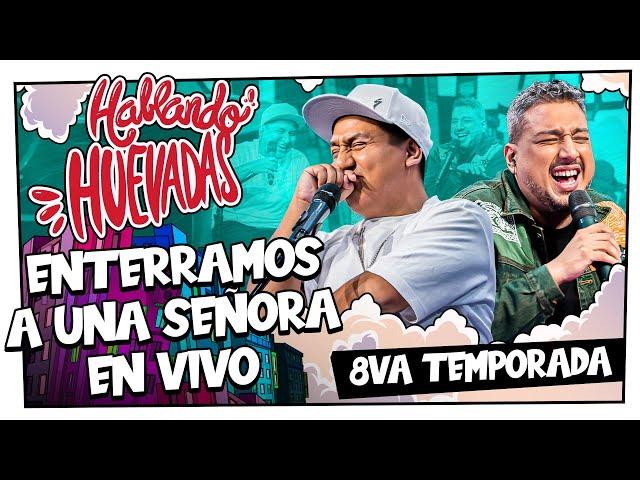 HABLANDO HUEVADAS - Octava Temporada [ENTERRAMOS A UNA SEÑORA EN VIVO]