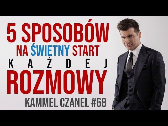 5 sposobów na świetny start KAŻDEJ rozmowy | Kammel Czanel #68