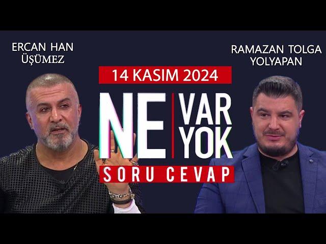 Ne Var Ne Yok 14 Kasım 2024 / Ercan Han Üşümez - Ramazan Tolga Yolyapan