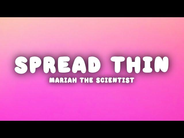 Mariah the Scientist - Spread Thin (Lyrics)