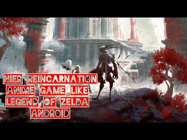 NIER REINCARNATION EPIC ANIME GAME LIKE LEGEND OF ZELDA ANDROID