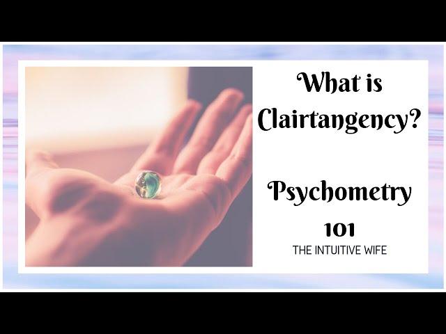 Psychometry 101 | Clairtangency for Beginners