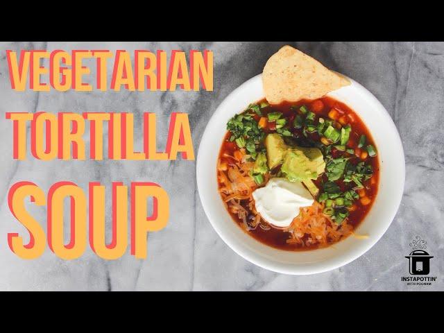 Instant Pot Vegetarian Tortilla Soup | Episode 099