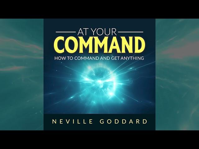 At Your Command - How to command and get anything - by Neville Goddard (FULL Audiobook)