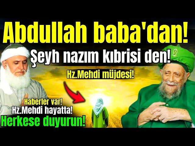 İslam alimlerden Hz.Mehdi Hayatta'dır müjdesi geldi! Abdullah gürbüz baba Nazım Kıbrisi! Hz.Mehdi...