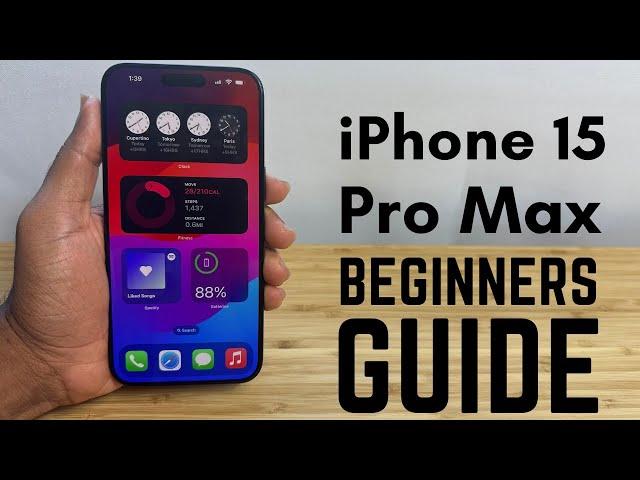 iPhone 15 Pro Max - Complete Beginners Guide