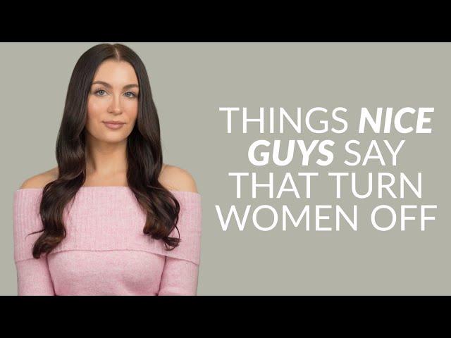 7 Things “Nice Guys” Say That Turn Women Off