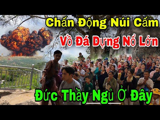 Nhiều Tiếng Nổ Lớn Phát Ra Ở Khu Vực Vồ Đá Dựng Núi Cấm Nơi Đức Thầy Đi Đến