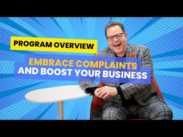 Program Overview: Embrace Complaints & Boost Your Business