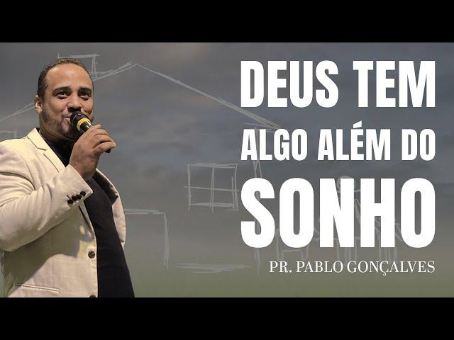 DEUS TEM ALGO ALÉM DO SONHO | PR. PABLO GONÇALVES