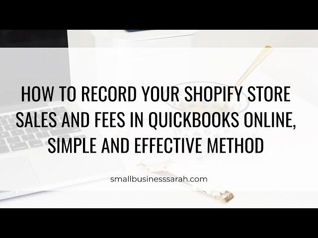 How to Record your Shopify Store Sales and Fees in QuickBooks Online, Shopify Bookkeeping