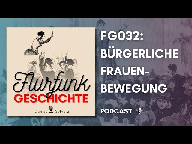 FG032 - Bürgerliche Frauenbewegung | Flurfunk Geschichte