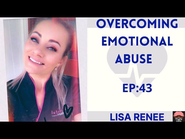 Lisa Renee: Overcoming Emotional Abuse/EP:43