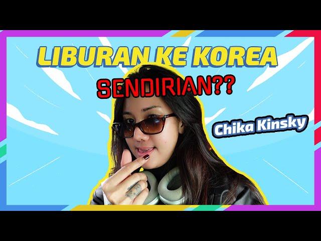 Chika Liburan Ke Korea Sendirian???