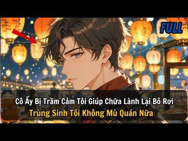 FULL REVIEW |Cô Ấy Bị Trầm Cảm Tôi Giúp Chữa Lành Lại Bỏ Rơi Trùng Sinh Tôi Không Mù Quán Nữa