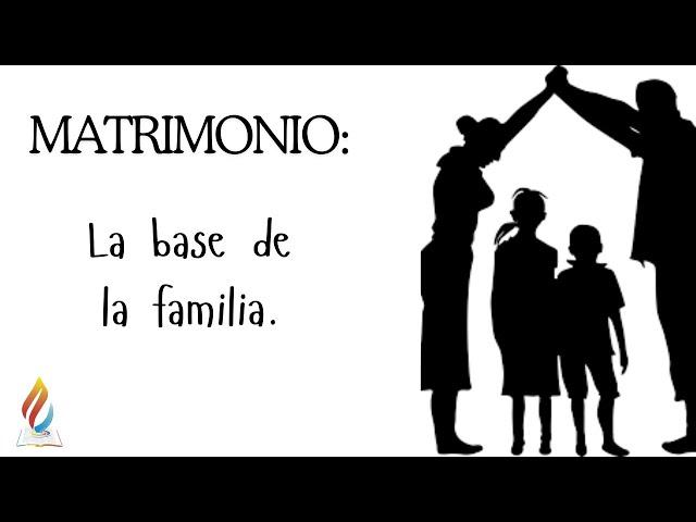 Matrimonio: La base de la familia.