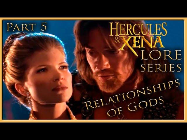 Relationships of Gods - Part 5 - Final - Hercules&Xena Lore