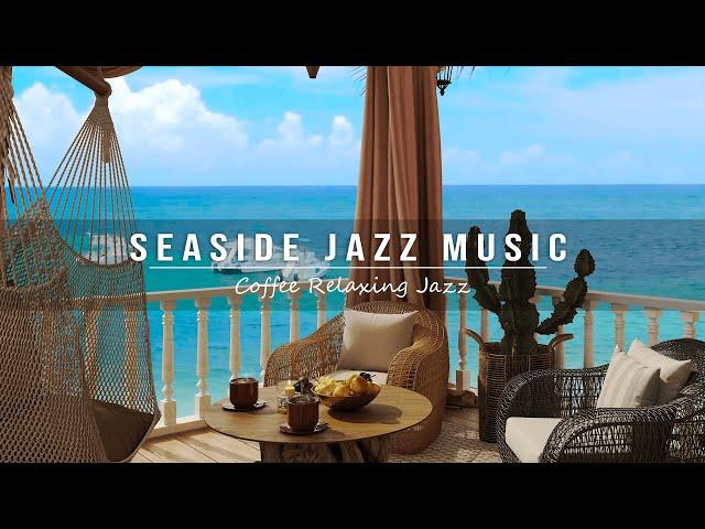 Outdoor Seaside Cafe Ambience with Relaxing Jazz Music and Ocean Wave Sounds for Work, Study