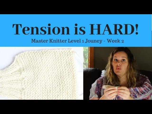 Tension is HARD!  (Master Knitter Level 1Journey - Vlog 2)