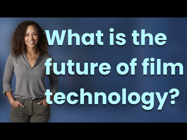 What is the future of film technology?