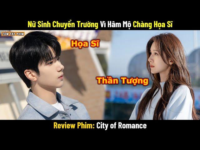 Review Phim: Cô Nàng Chuyển Trường Chỉ Vì Hâm Mộ Chàng Họa Sĩ | Full | Phim Ngôn Tình Mới Nhất