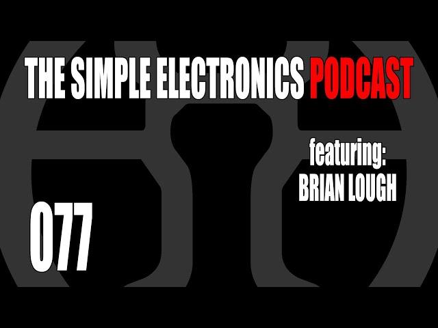 The Simple Electronics Podcast - 077  - Brian Lough