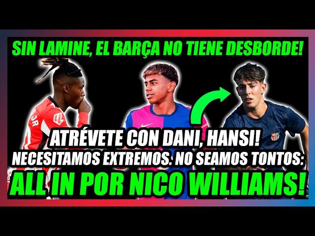 SUBIR A DANI RODRÍGUEZ y FICHAR A NICO WILLIAMS!!EL BARÇA SIN LAMINE YAMAL NO DESBORDA EN BANDA!!