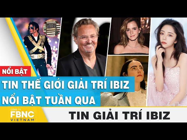 Tin thế giới giải trí Ibiz nổi bật tuần qua | FBNC