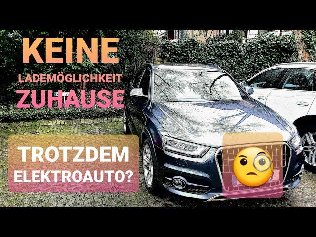 Elektroauto kaufen ohne Lademöglichkeit Zuhause? Bin ich bekloppt?  ;)