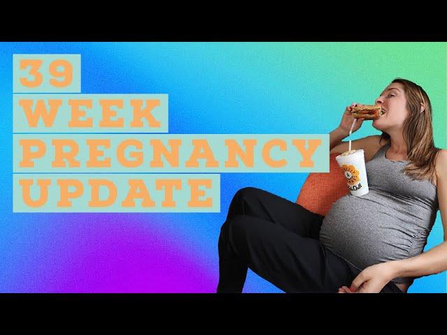 39 Week Pregnancy Update