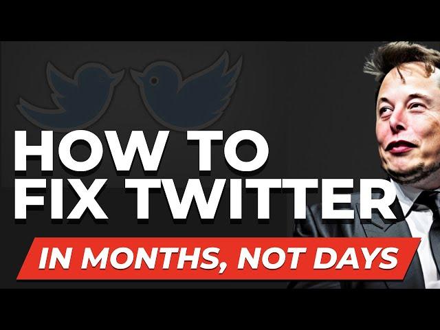 How to Fix Twitter [In Months, Not Days]