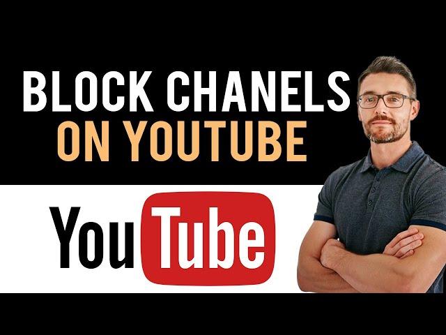  How to Block YouTube Channels (Full Guide)